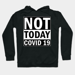 Not Today Covid 19 Hoodie